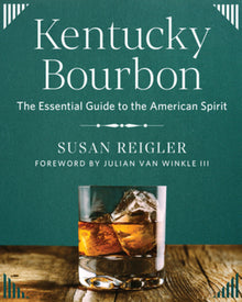 Kentucky Bourbon: The Essential Guide to the American Spirit