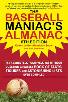 The Baseball Maniac's Almanac - 6th Edition: The Absolutely, Positively, and Without Question Greatest Book of Facts, Figures, and Astonishing Lists E
