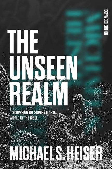 The Unseen Realm: Discovering the Supernatural World of the Bible