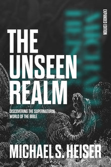 The Unseen Realm: Discovering the Supernatural World of the Bible