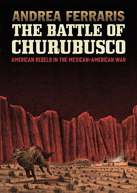 The Battle of Churubusco: American Rebels in the Mexican-American War
