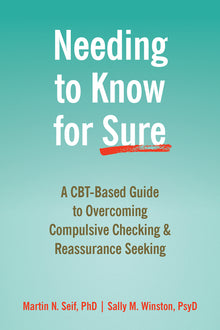Needing to Know for Sure: A Cbt-Based Guide to Overcoming Compulsive Checking and Reassurance Seeking