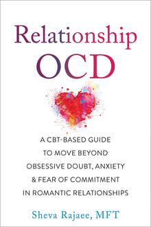 Relationship Ocd: A Cbt-Based Guide to Move Beyond Obsessive Doubt, Anxiety, and Fear of Commitment in Romantic Relationships