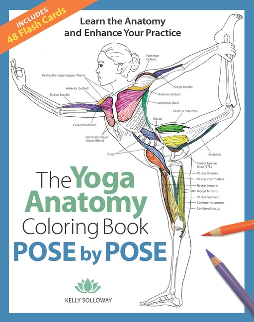 The Yoga Anatomy Coloring Book: Pose by Pose: Learn the Anatomy and Enhance Your Practice - An Educational Anatomy Coloring Book for Yoga Teachers, Me