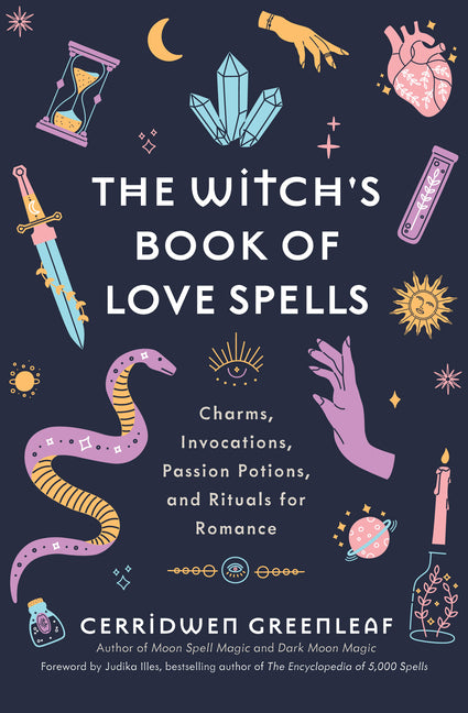 The Witch's Book of Love Spells: Charms, Invocations, Passion Potions, and Rituals for Romance (Love Spells, Moon Spells, Religion, New Age, Spiritual