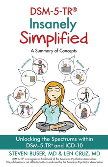 DSM-5-TR Insanely Simplified: Unlocking the Spectrums within DSM-5-TR and ICD-10