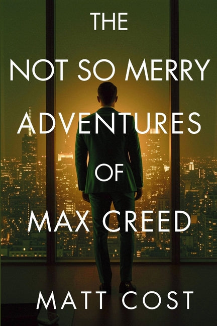 The Not So Merry Adventures of Max Creed: The Modern-Day Chronicles of Max Creed