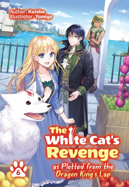 The White Cat's Revenge as Plotted from the Dragon King's Lap: Volume 6 (Light Novel): Volume 6