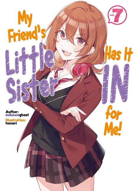 My Friend's Little Sister Has It in for Me! Volume 7 (Light Novel): Volume 7