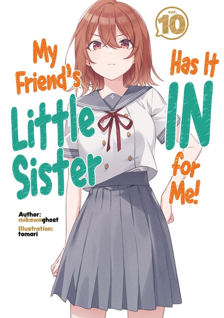 My Friend's Little Sister Has It in for Me! Volume 10 (Light Novel)