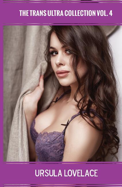 THE TRANS ULTRA COLLECTION Vol. 4 (10 Transgender, Crossdressing, and Feminization Stories)
