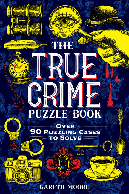 The True Crime Puzzle Book: Over 90 Puzzling Cases to Solve