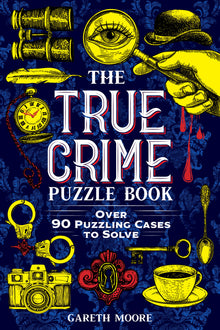 The True Crime Puzzle Book: Over 90 Puzzling Cases to Solve