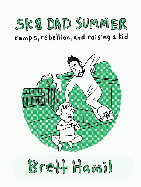Sk8 Dad Summer: Ramps, Rebellion, and Raising a Kid