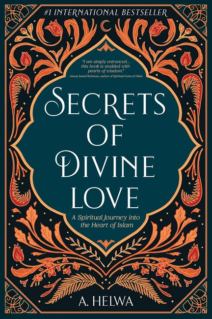 Secrets of Divine Love: A Spiritual Journey into the Heart of Islam
