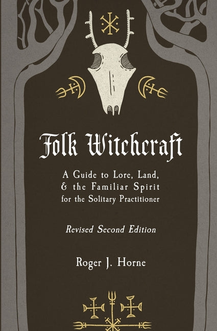 Folk Witchcraft: A Guide to Lore, Land, and the Familiar Spirit for the Solitary Practitioner