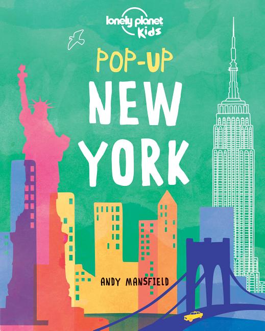 Lonely Planet Kids Pop-Up New York: 6 Iconic City Landmarks Come Alive Empire State Building Statue of Liberty Brooklyn Bridge Perfect for Young Explo