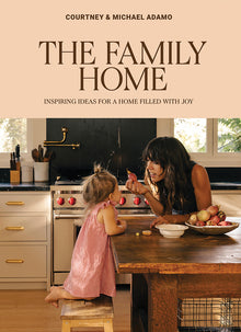 The Family Home: Inspiring Ideas for a Home Filled with Joy