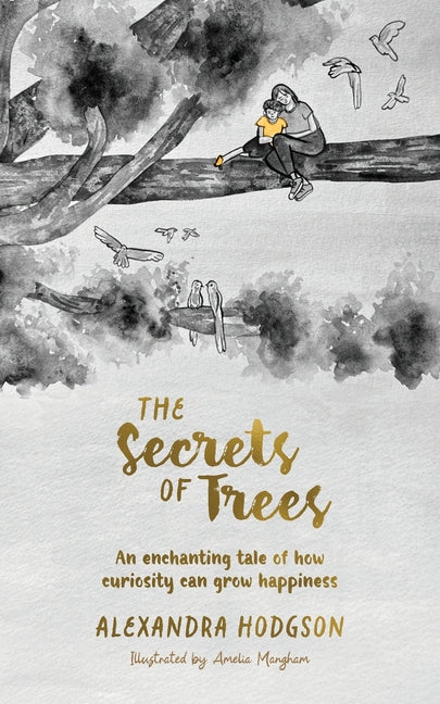 The Secrets of Trees: An enchanting tale of how curiosity can grow happiness