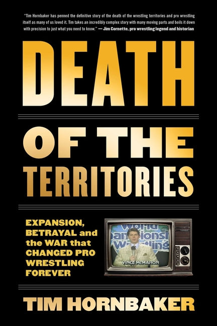 Death of the Territories: Expansion, Betrayal and the War That Changed Pro Wrestling Forever