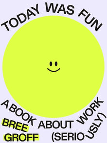 Today Was Fun: A Book about Work (Seriously)