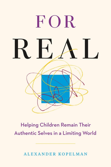 For Real: Helping Children Remain Their Authentic Selves in a Limiting World