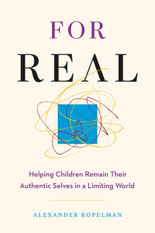 For Real: Helping Children Remain Their Authentic Selves in a Limiting World