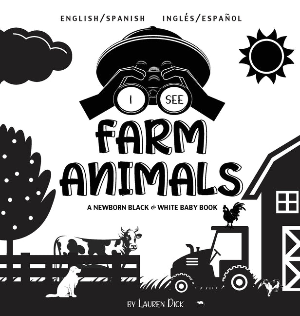 I See Farm Animals: Bilingual (English / Spanish) (Inglés / Español) A Newborn Black & White Baby Book (High-Contrast Design & Patterns) (Cow, Horse,