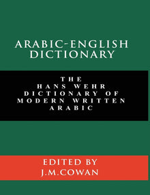 Arabic-English Dictionary: The Hans Wehr Dictionary of Modern Written Arabic (English and Arabic Edition)