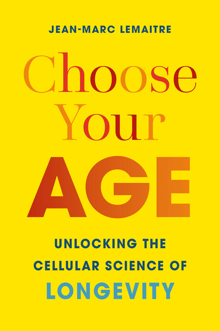 Choose Your Age: Unlocking the Cellular Science of Longevity