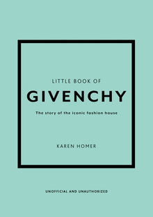 Little Book of Givenchy: The Story of the Iconic Fashion House
