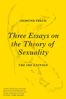 Three Essays on the Theory of Sexuality: The 1905 Edition