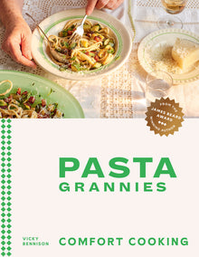Pasta Grannies: Comfort Cooking: Traditional Family Recipes from Italy's Best Home Cooks