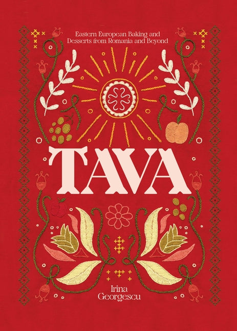 Tava: Eastern European Baking and Desserts from Romania & Beyond