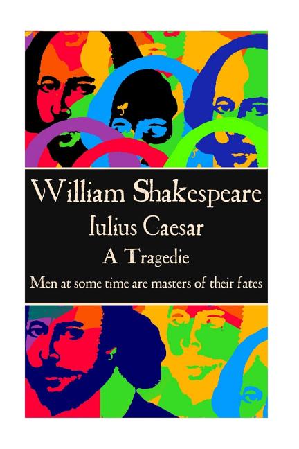 William Shakespeare - Julius Caesar: "Men at some time are masters of their fates."