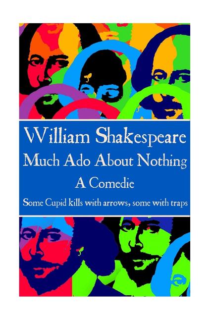 William Shakespeare - Much Ado About Nothing: "Some Cupid kills with arrows, some with traps. "