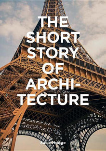 The Short Story of Architecture: A Pocket Guide to Key Styles, Buildings, Elements & Materials (Architectural History Introduction, a Guide to Archite