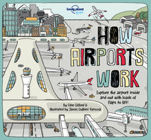 Lonely Planet Kids How Airports Work: Brilliant Facts & Lift the Flaps Amazing Illustrations Discover Plane & Control Tower Secrets See Inside an Airc