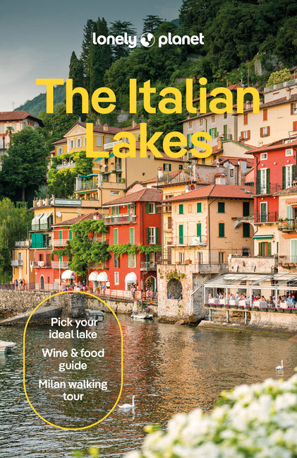 Lonely Planet the Italian Lakes: Plan the Trip of a Lifetime Detailed Itineraries & Maps Insider Tips Covers Milan, Lake Maggiore, Lake Como and More