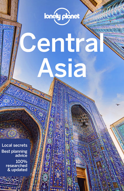Lonely Planet Central Asia: Plan the Trip of a Lifetime Detailed Itineraries & Maps Insider Tips Covers Uzbekistan, Kazakhstan, Kyrgyzstan, Tajikistan
