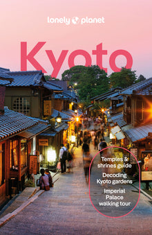 Lonely Planet Kyoto: Plan the Trip of a Lifetime Detailed Itineraries & Maps Insider Tips Covers Gion & Southern Higashiyama, Imperial Palace, Arashiy