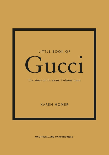 Little Book of Gucci: The Story of the Iconic Fashion House