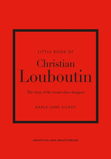 Little Book of Christian Louboutin: The Story of the Iconic Shoe Designer