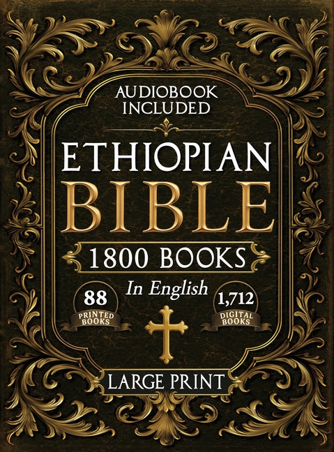 The Complete Restored Ethiopian Bible in English - LARGE PRINT: 88 Books of Ancient Scriptures, Sacred Apocrypha, and Ethiopian Liturgical Heritage wi