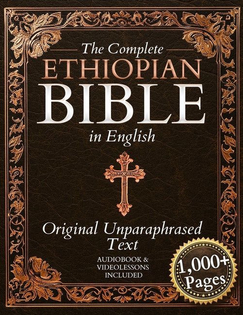 The Complete Ethiopian Bible in English - Original, Unparaphrased Text: 88 Books from the Ancient Ge'ez Canon Unabridged, Including Enoch, Jubilees, a