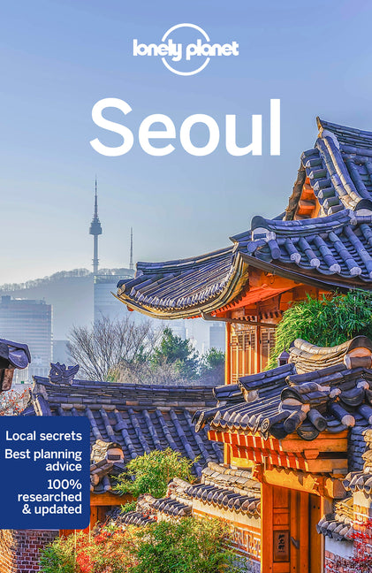 Lonely Planet Seoul: Plan the Trip of a Lifetime Detailed Itineraries & Maps Insider Tips Covers Gwanghwamun, Myeong-Dong, Itaewon and More