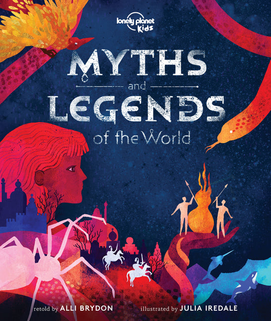 Lonely Planet Kids Myths and Legends of the World: 21 Dazzling Stories of Daring & Deceit Meet Gods, Goddesses, Demigods, Serpents Tales from Africa,