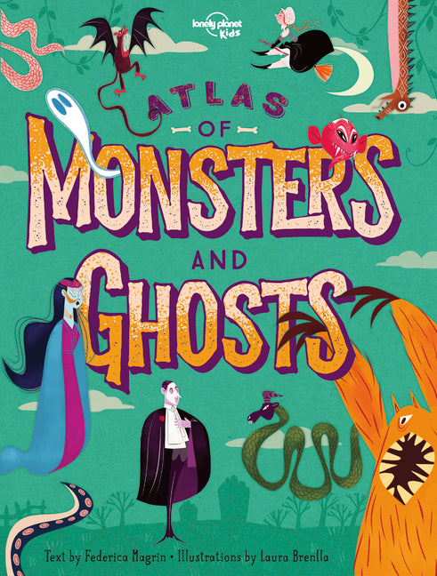 Lonely Planet Kids Atlas of Monsters and Ghosts: Take a Spooky Trip Around the World Haunted Castles, Restless Spirits, Wicked Witches Learn Facts abo