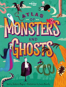 Lonely Planet Kids Atlas of Monsters and Ghosts: Take a Spooky Trip Around the World Haunted Castles, Restless Spirits, Wicked Witches Learn Facts abo