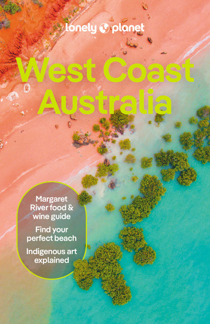 Lonely Planet West Coast Australia: Plan the Trip of a Lifetime Detailed Itineraries & Maps Insider Tips Covers Perth, Margaret River, South and Ninga